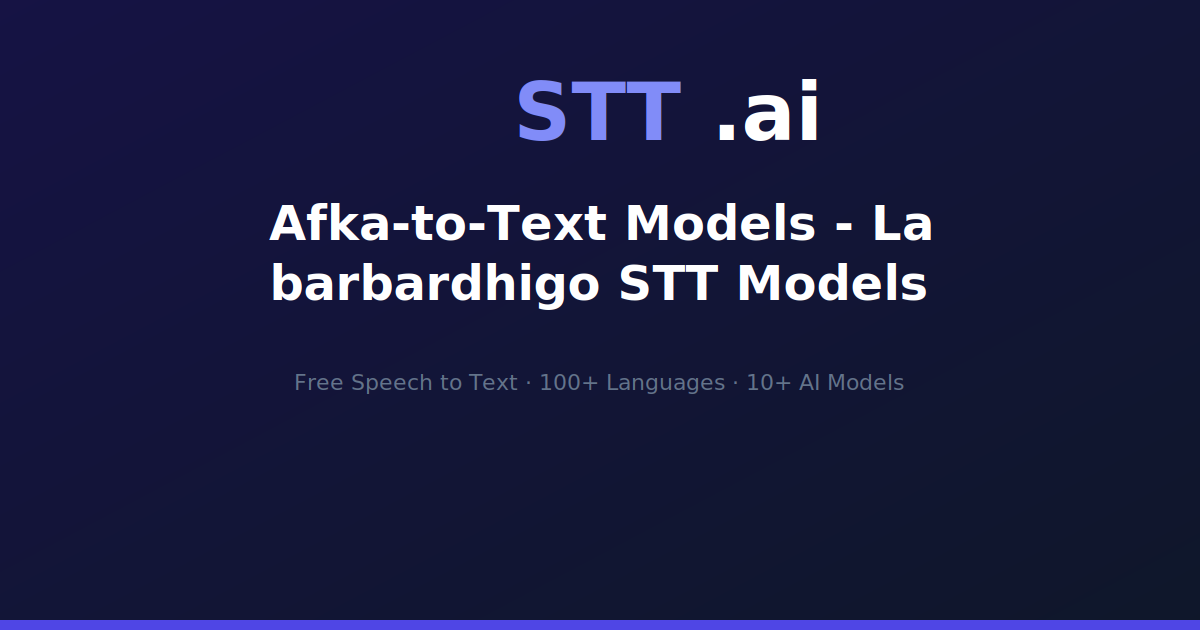 Afka-to-Text Models - La barbardhigo STT Models | STT.ai
