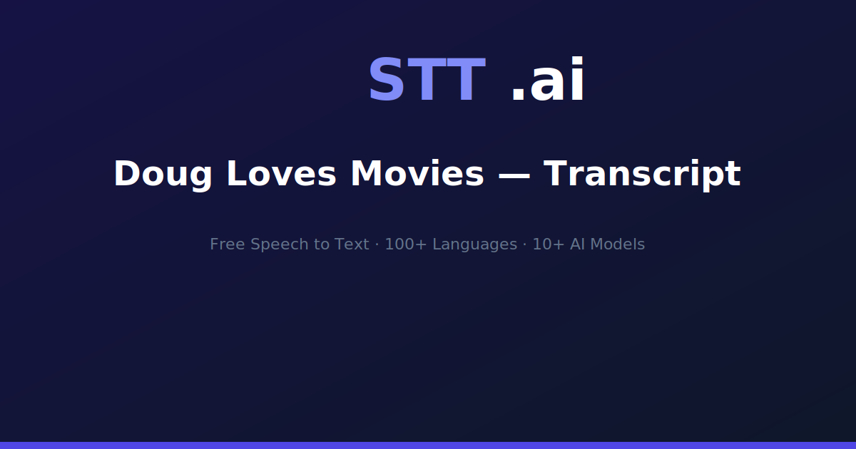 Doug Loves Movies — Transcript | STT.ai