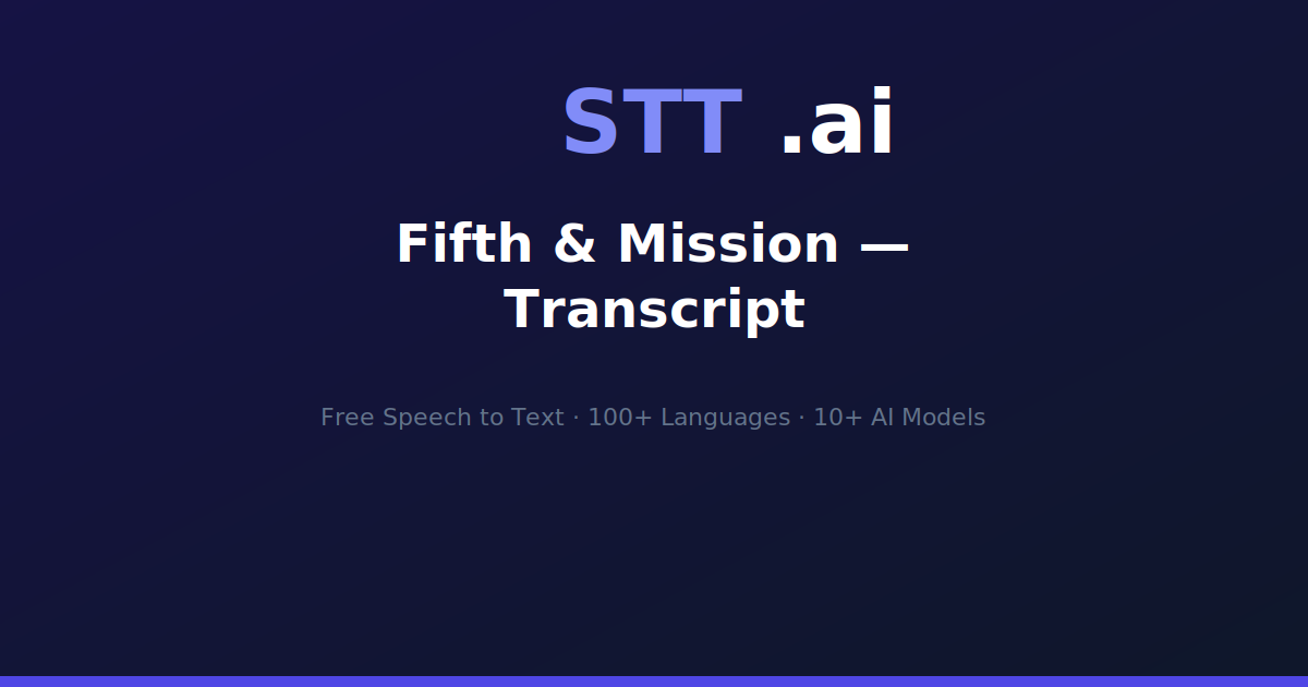 Fifth & Mission — Transcript | STT.ai