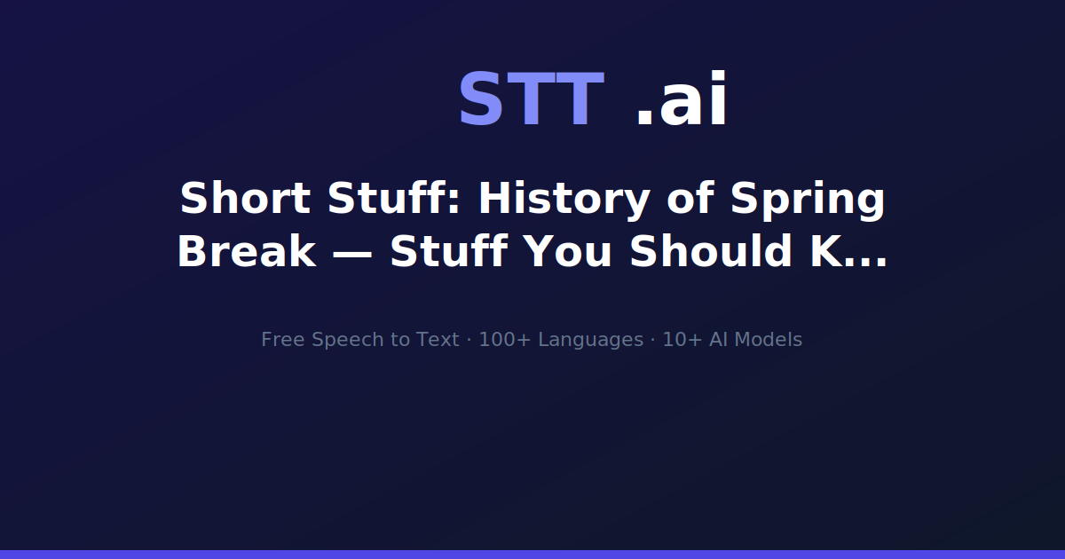 Short Stuff: History of Spring Break — Stuff You Should Know Transcript ...