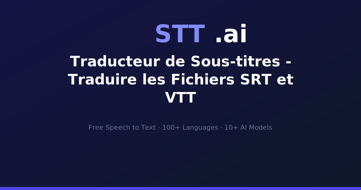 Traducteur de Sous-titres - Traduire les Fichiers SRT et VTT | STT.ai