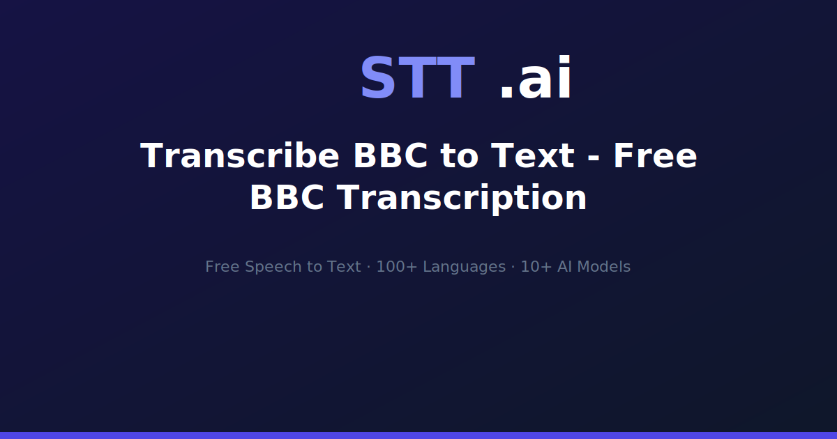 Transcribe BBC to Text - Free BBC Transcription | STT.ai