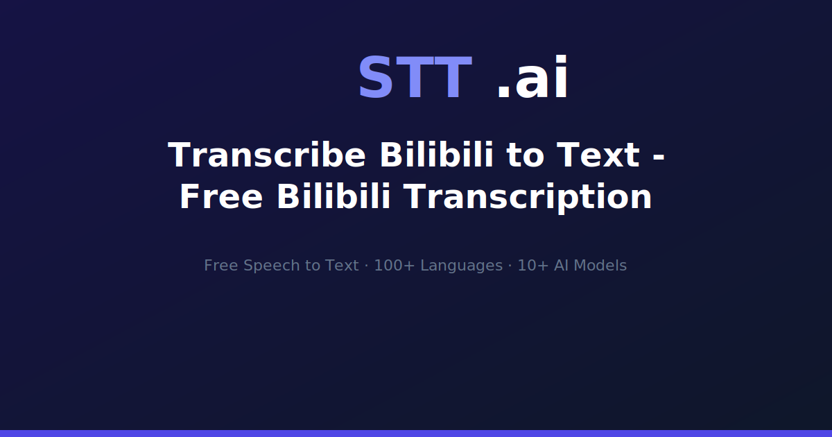 Transcribe Bilibili to Text - Free Bilibili Transcription | STT.ai