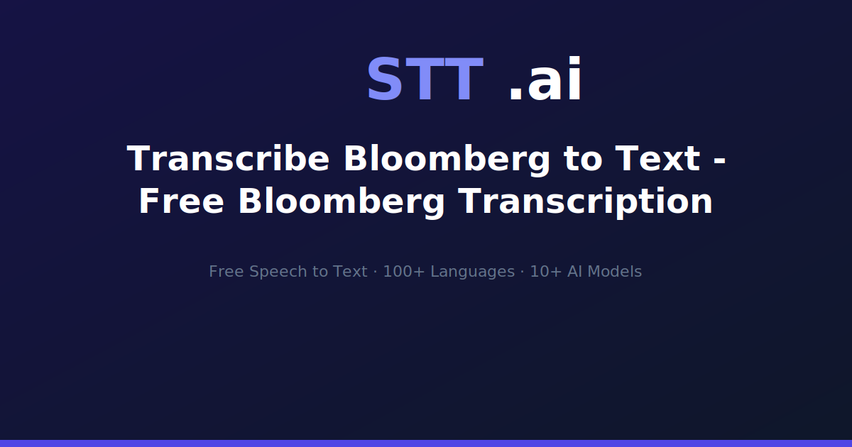 Transcribe Bloomberg to Text - Free Bloomberg Transcription | STT.ai