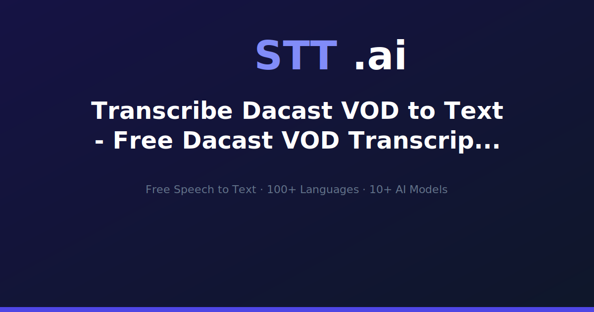 Transcribe Dacast VOD to Text - Free Dacast VOD Transcription | STT.ai