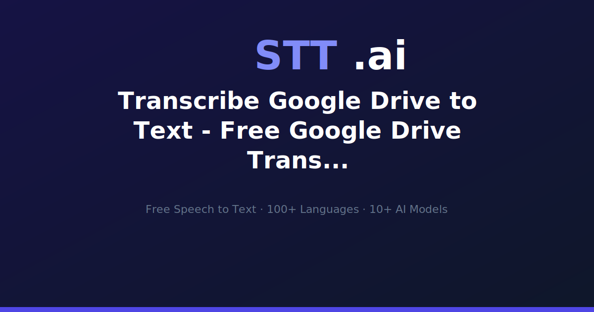 Transcribe Google Drive to Text - Free Google Drive Transcription | STT.ai
