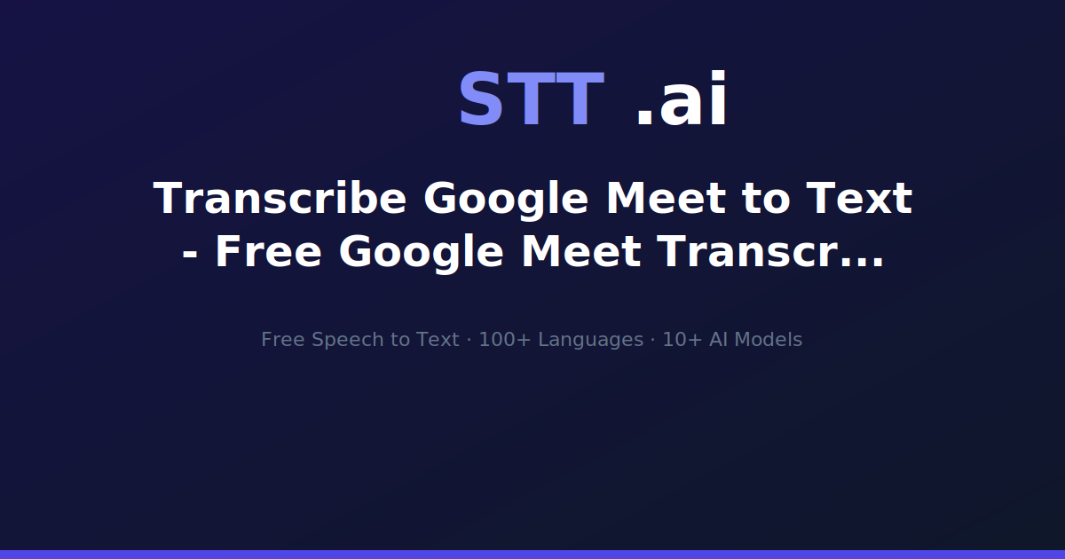 Transcribe Google Meet to Text - Free Google Meet Transcription | STT.ai