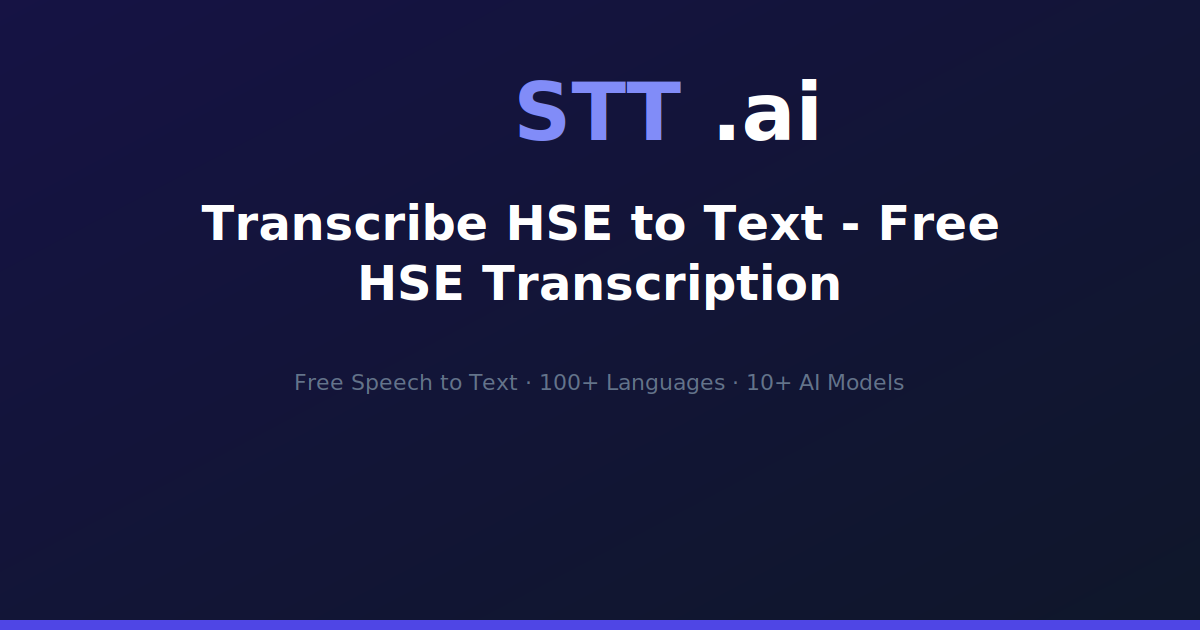 Transcribe HSE to Text - Free HSE Transcription | STT.ai
