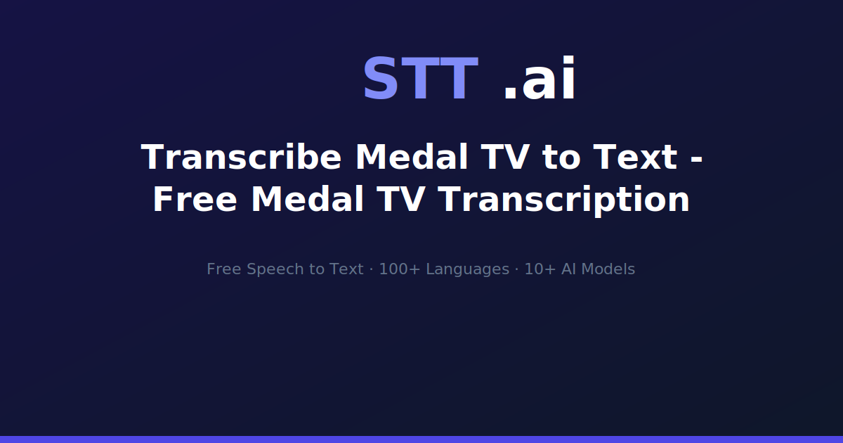 Transcribe Medal TV to Text - Free Medal TV Transcription | STT.ai