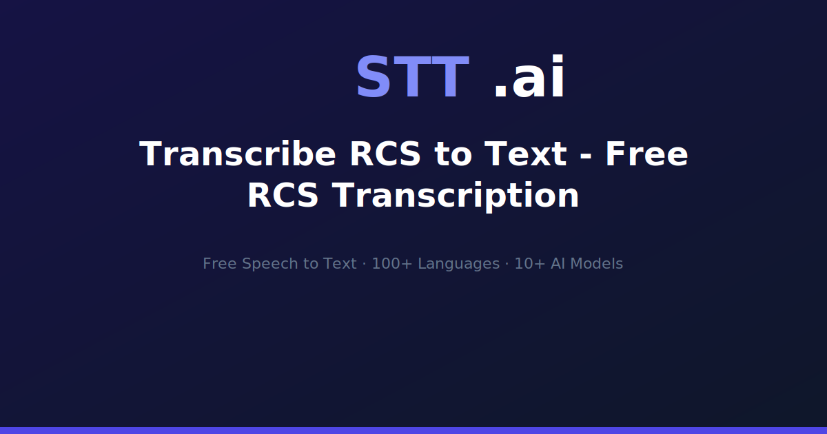 Transcribe RCS to Text - Free RCS Transcription | STT.ai