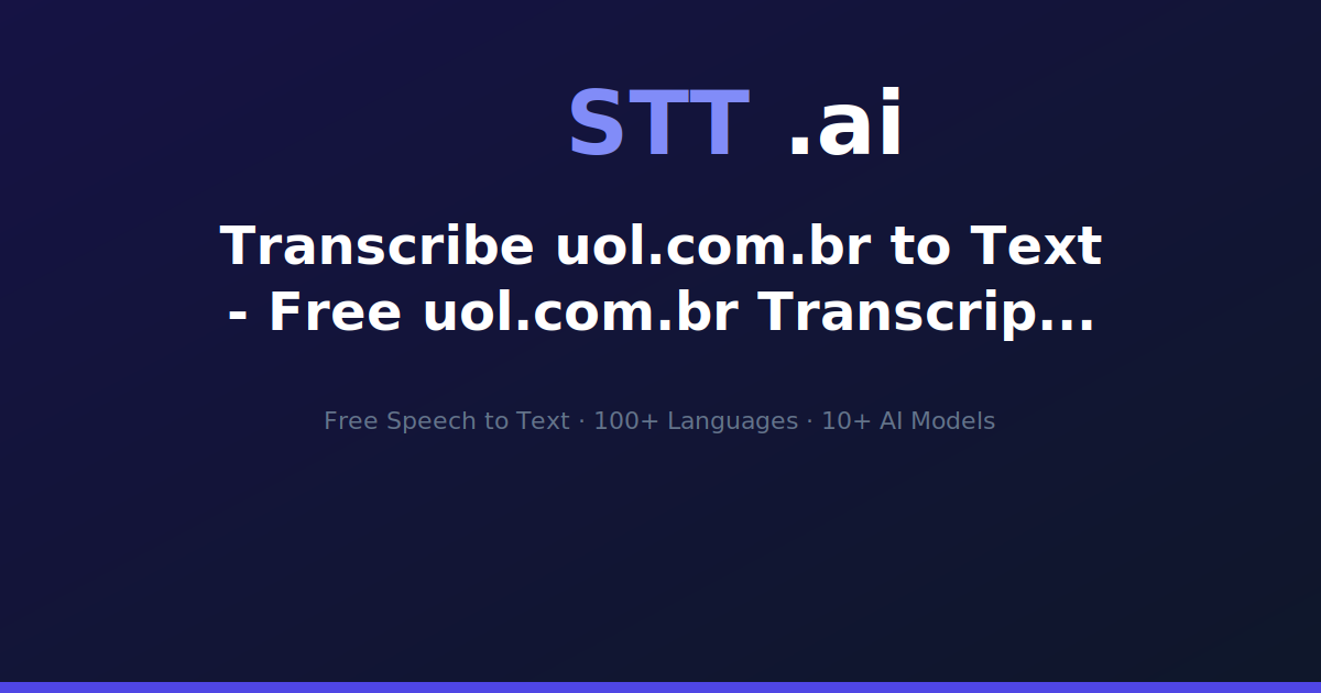 Transcribe uol.com.br to Text - Free uol.com.br Transcription | STT.ai
