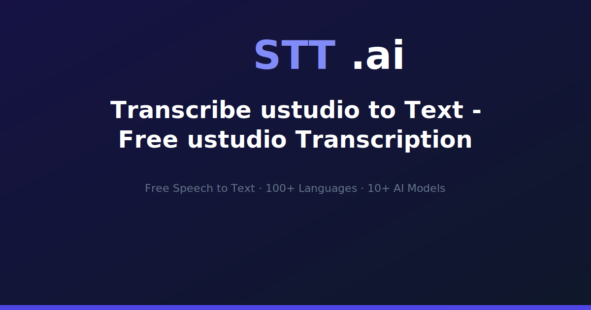 Transcribe ustudio to Text - Free ustudio Transcription | STT.ai