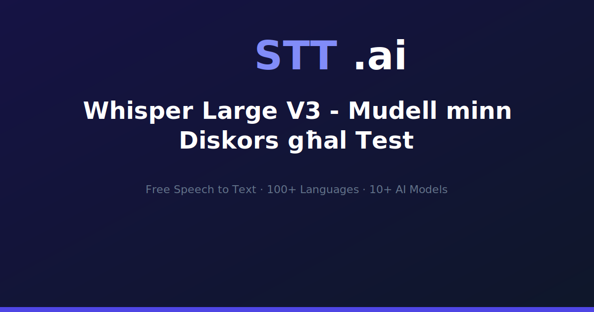 Whisper Large V3 - Mudell minn Diskors għal Test | STT.ai