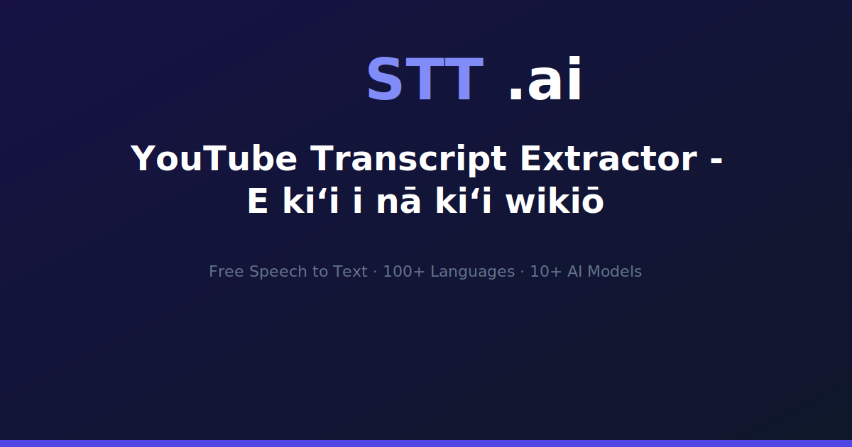 YouTube Transcript Extractor - E kiʻi i nā kiʻi wikiō | STT.ai