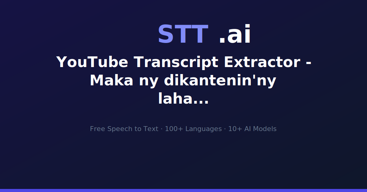 YouTube Transcript Extractor - Maka ny dikantenin'ny lahatsary | STT.ai